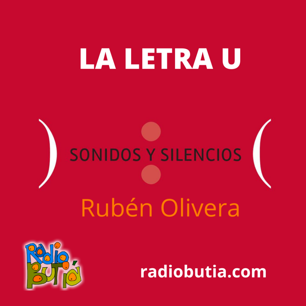 SONIDOS Y SILENCIOS - La letra U                     Rubén Olivera